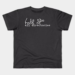 / is the root of all directories for computer and software programmers Kids T-Shirt